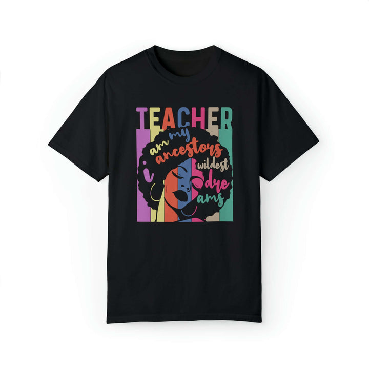 Black History Month Teacher Shirt, I Am My Ancestors Wildest Dream Shirt, Black Empowerment Shirts SheCustomDesigns