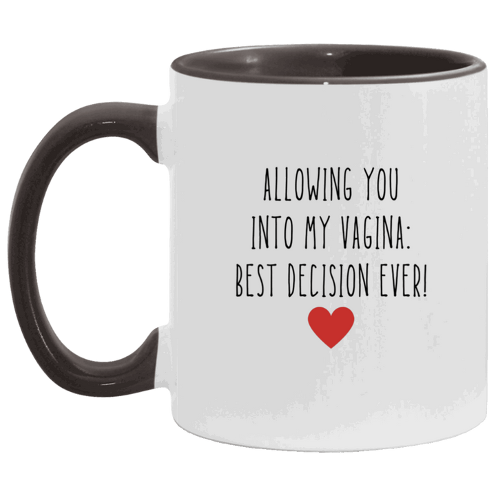 Allowing You Into My Vagina Best Decision Ever Mug, Vulgar Coffee Mugs SheCustomDesigns