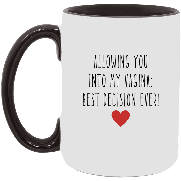 Allowing You Into My Vagina Best Decision Ever Mug, Vulgar Coffee Mugs SheCustomDesigns