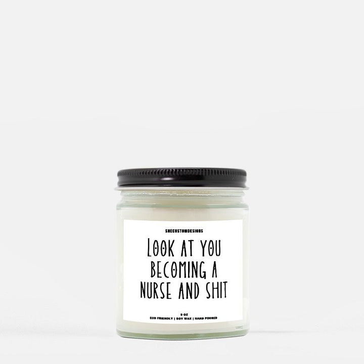 Look At You Becoming A Nurse And Shit Candle, Gift For New Nurse, Gift For Nurse Student SheCustomDesigns