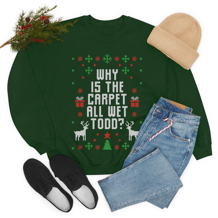 Why Is The Carpet All Wet Todd Sweatshirt, Matching Ugly Christmas Sweater, Funny Christmas Sweaters For Adults SheCustomDesigns