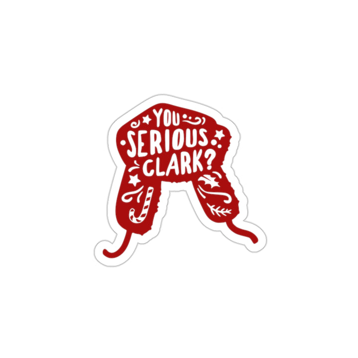 You Serious Clark Sticker, National Lampoon's Christmas Vacation Die-Cut Sticker Premium Matte SheCustomDesigns