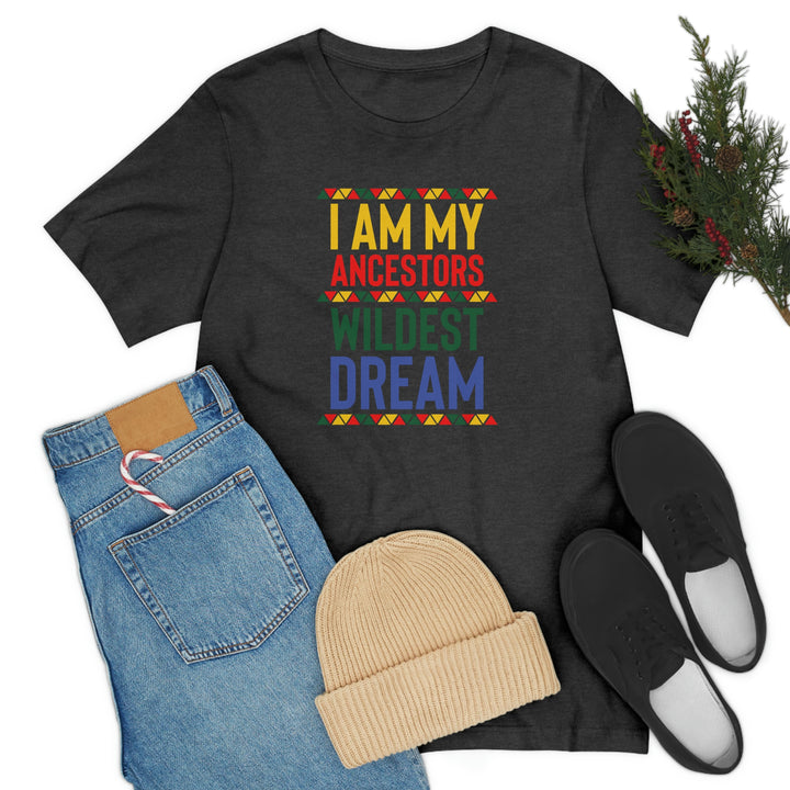 I Am My Ancestors Wildest Dream Shirt, Black History Month Shirt, Black Empowerment Shirts SheCustomDesigns