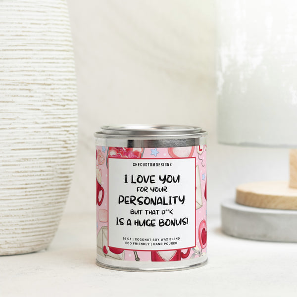 I Love You For Your Personality But That Dick Is A Huge Bonus Candle For Valentine's Day, Candle In Tin SheCustomDesigns