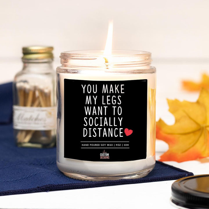 You Make My Legs Want To Socially Distance, Funny Valentines Candle, Naughty Gift For Husband SheCustomDesigns