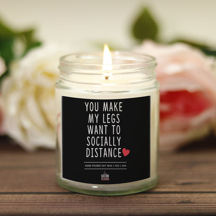 You Make My Legs Want To Socially Distance, Funny Valentines Candle, Naughty Gift For Husband SheCustomDesigns