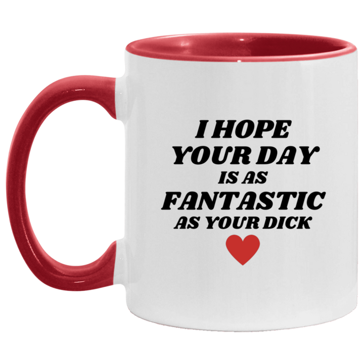 I Hope Your Day Is As Fantastic As Your Dick Vulgar Coffee Mugs SheCustomDesigns