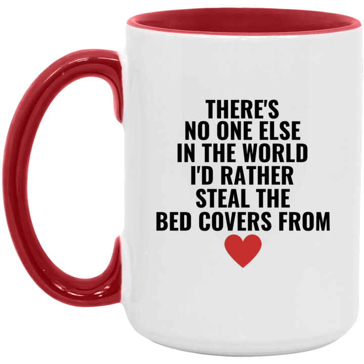 There's No One Else In The World I'd Rather Steal The Bed Covers From Mug, Valentine's Day Cup SheCustomDesigns