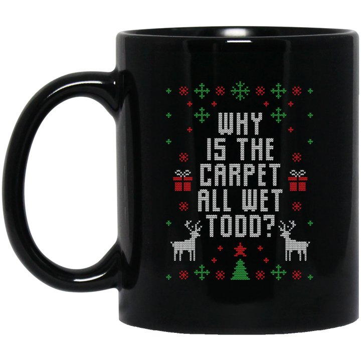 Why Is The Carpet All Wet Todd Black Christmas Mug, Lampoons Mug SheCustomDesigns