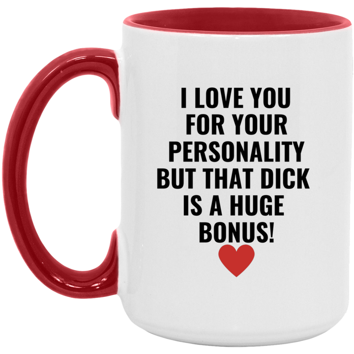 I Love You For Your Personality But That Dick Is A Huge Bonus Mug, Dirty Coffee Mug SheCustomDesigns