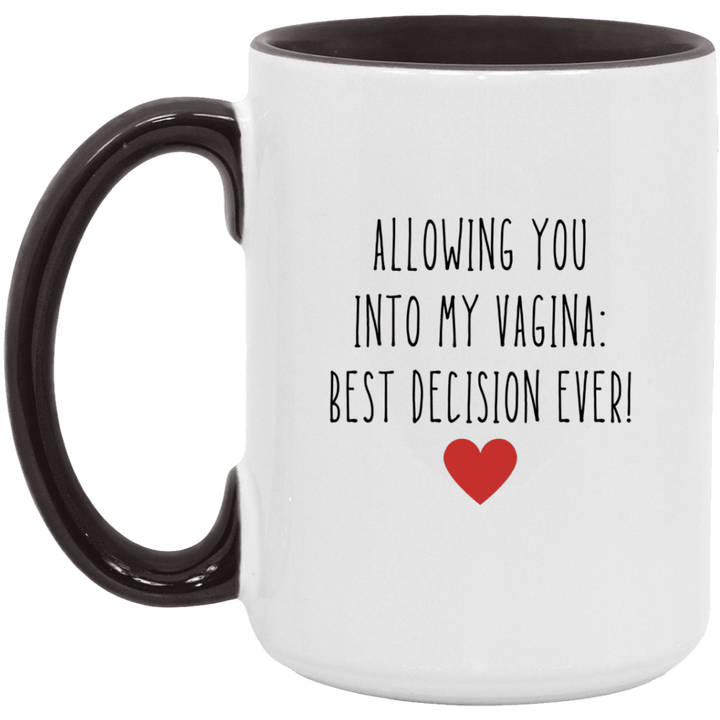 Allowing You Into My Vagina Best Decision Ever Mug, Vulgar Coffee Mugs SheCustomDesigns