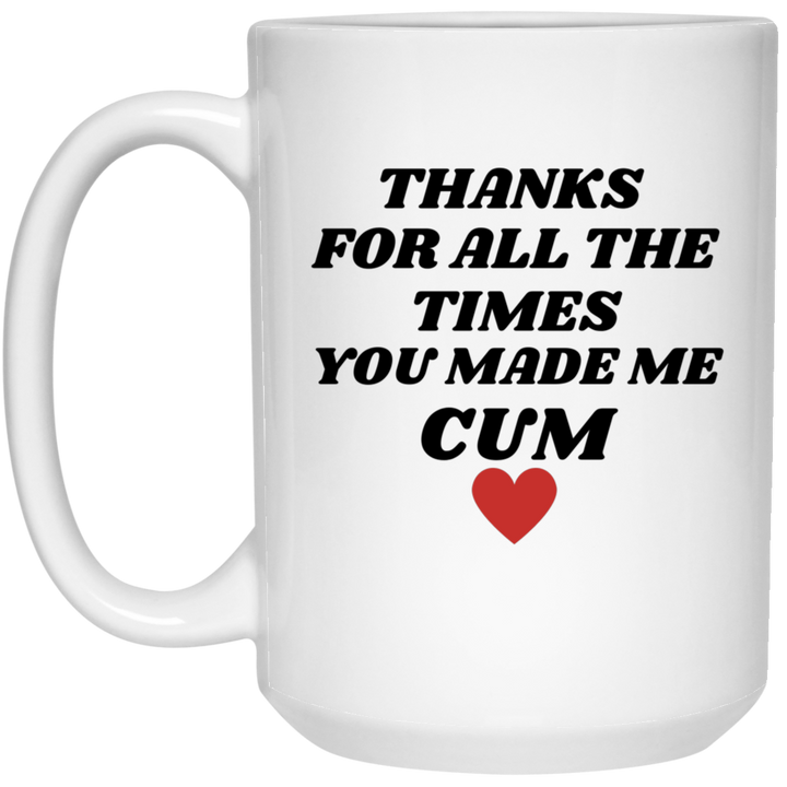 Thanks For All The Times You Made Me Cum Mug, Vulgar Coffee Mug SheCustomDesigns