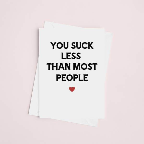 You Suck Less Than Most People Card, Valentine's Day Funny Cards SheCustomDesigns