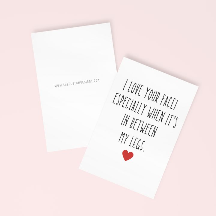 I Love Your Face Especially When Its In Between My Legs Card, Valentine's Day Funny Cards, Anniversary Funny Cards SheCustomDesigns