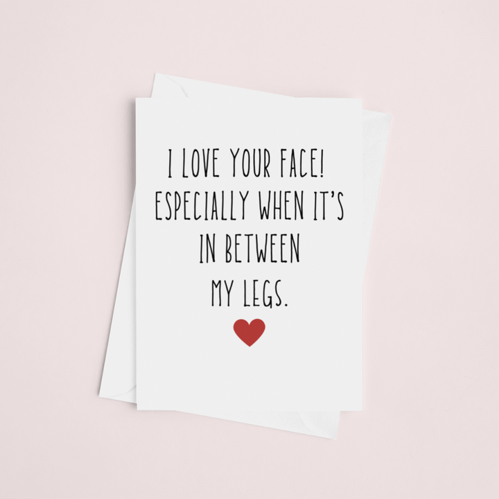 I Love Your Face Especially When Its In Between My Legs Card, Valentine's Day Funny Cards, Anniversary Funny Cards SheCustomDesigns