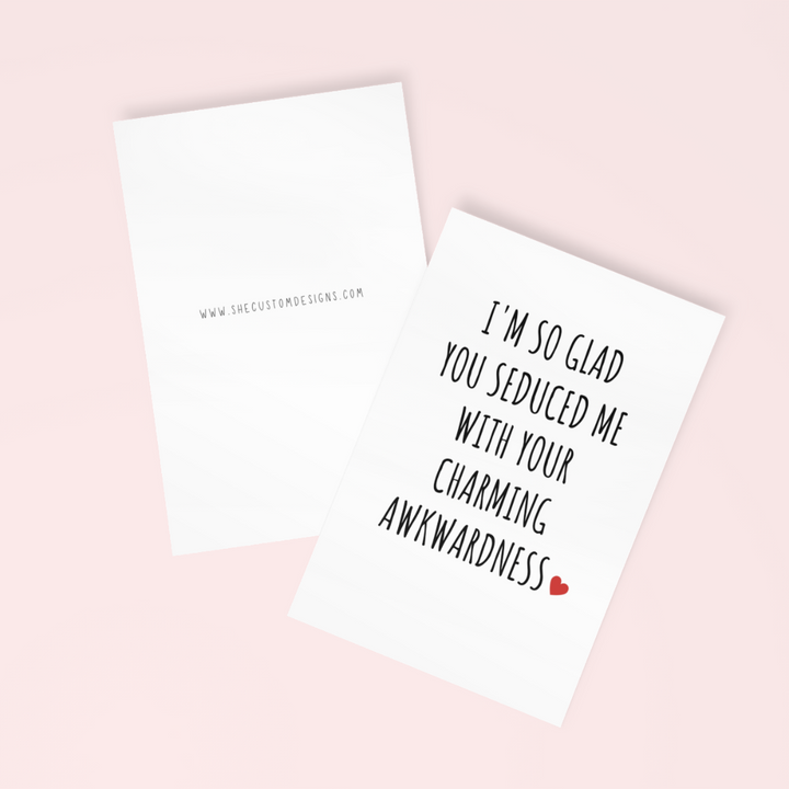 I'm So Glad You Seduced Me With Your Charming Awkwardness Card, Valentine's Day Funny Cards SheCustomDesigns
