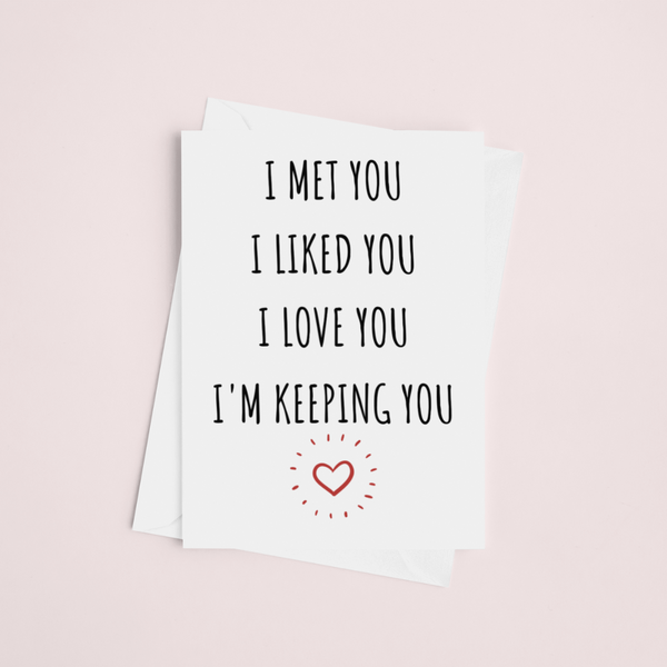 I Met You I Liked You I Love You I'm Keeping You, Valentine's Day Funny Cards, Anniversary Funny Cards SheCustomDesigns