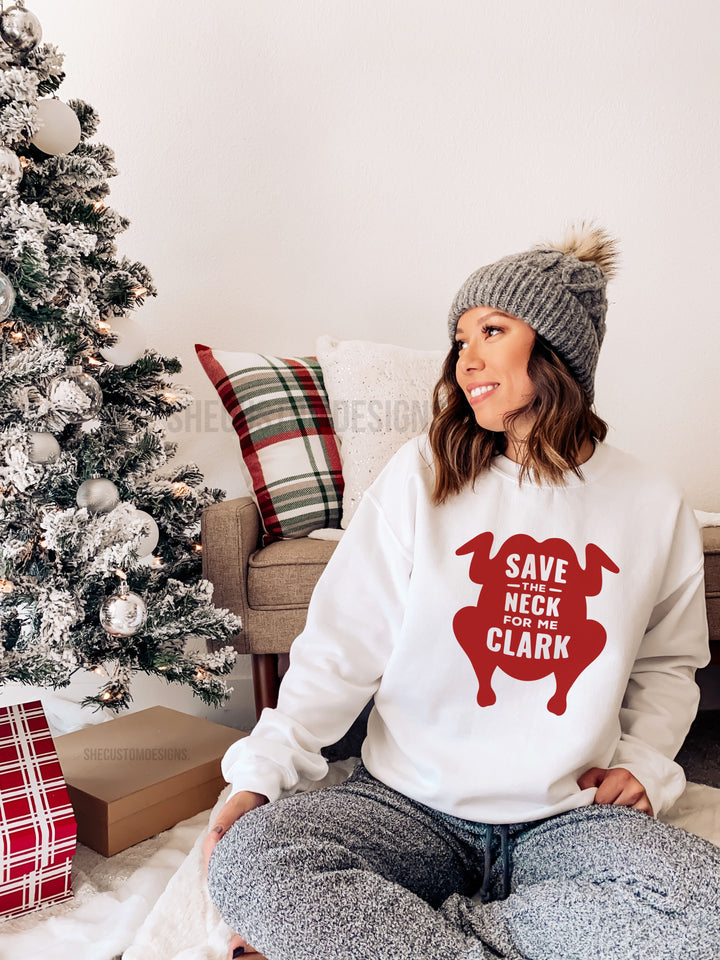 Save The Neck For Me Clark Sweatshirt, Funny Christmas Vacation Sweatshirt, Clark Griswold Chevy Chase SheCustomDesigns