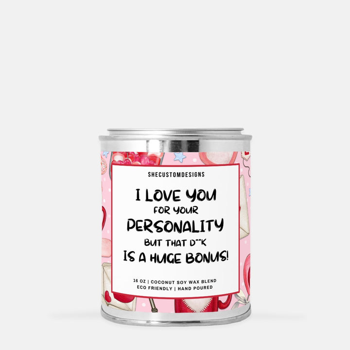 I Love You For Your Personality But That Dick Is A Huge Bonus Candle For Valentine's Day, Candle In Tin SheCustomDesigns