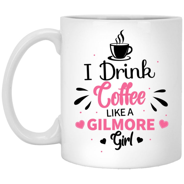 Gilmore Girls Gift, I Drink Coffee Like A Gilmore Girl, Gilmore Girls Mug, Coffee Lovers Gift, TV Show Mug, Hot Chocolate Mug SheCustomDesigns