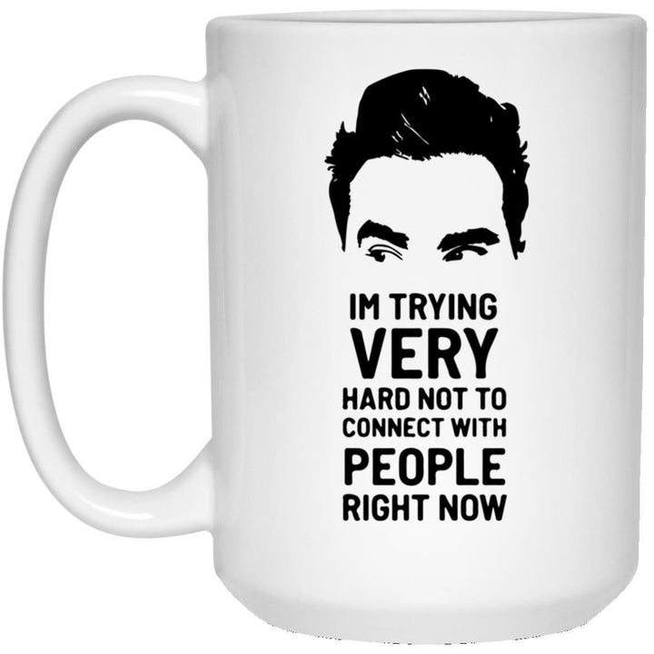 I'm Trying Very Hard Not To Connect With People Right Now, David Rose Creek Mug, Birthday Gift For Best Friend, Creek Gifts SheCustomDesigns