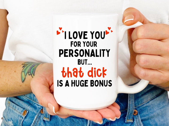 Funny Mug Valentine's Gift For Husband, I Love You For Your Personality Mug, But That D*** Is A Huge Bonus SheCustomDesigns