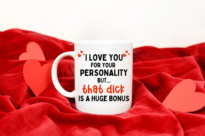Funny Mug Valentine's Gift For Husband, I Love You For Your Personality Mug, But That D*** Is A Huge Bonus SheCustomDesigns