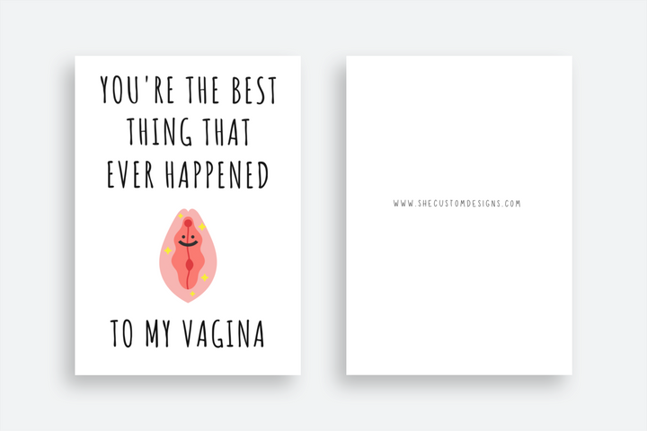 You're The Best Thing That Ever Happened To My Vagina Card, Valentine's Day Funny Cards SheCustomDesigns