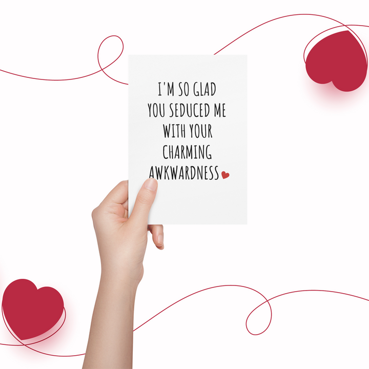 I'm So Glad You Seduced Me With Your Charming Awkwardness Card, Valentine's Day Funny Cards SheCustomDesigns