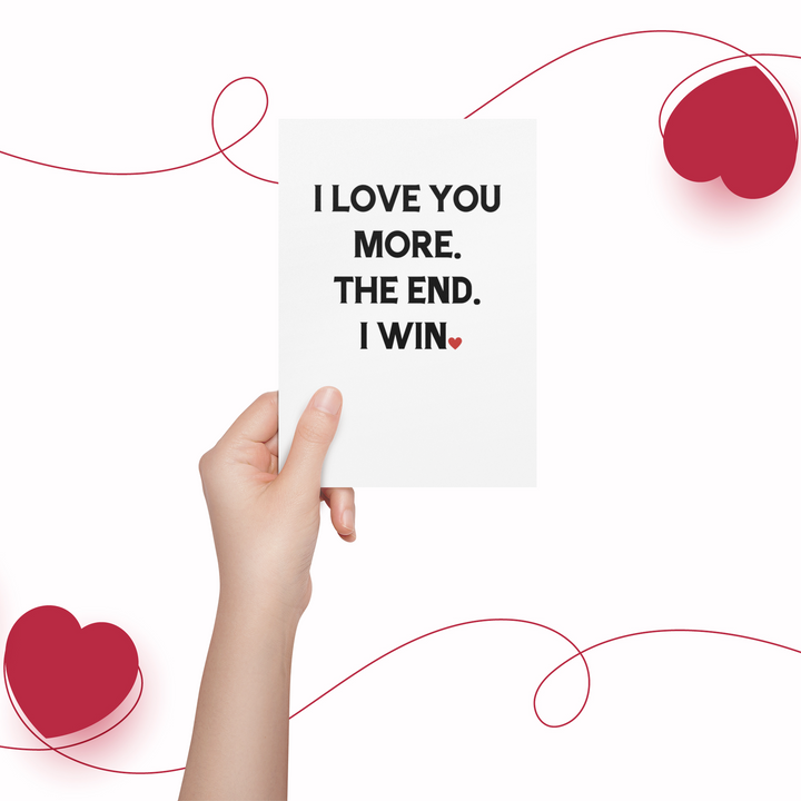 I Love You More The End I Win Card, Valentine's Day Funny Cards SheCustomDesigns